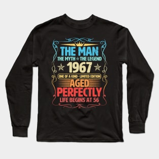 The Man 1967 Aged Perfectly Life Begins At 56th Birthday Long Sleeve T-Shirt